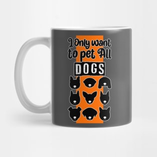 I only want to pet all dogs Mug